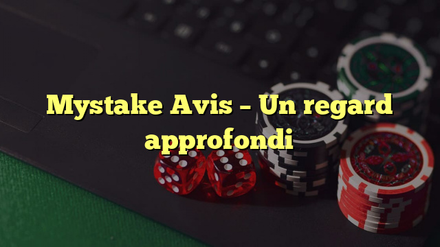 Mystake Avis – Un regard approfondi