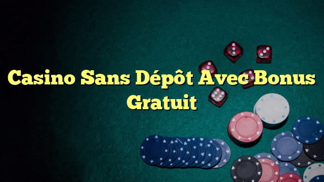 Casino Sans Dépôt Avec Bonus Gratuit