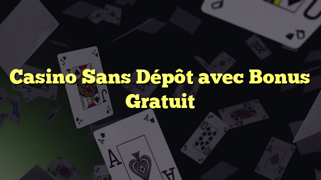 Casino Sans Dépôt avec Bonus Gratuit