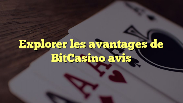 Explorer les avantages de BitCasino avis