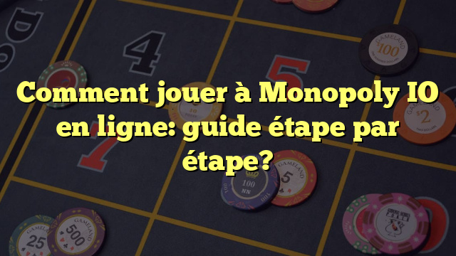 Comment jouer à Monopoly IO en ligne: guide étape par étape?
