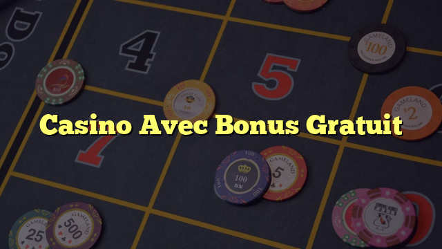 Casino Avec Bonus Gratuit