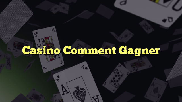 Casino Comment Gagner