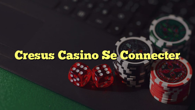 Cresus Casino Se Connecter