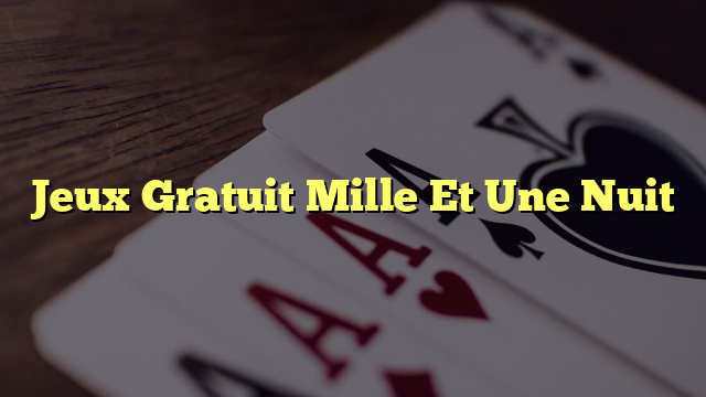Jeux Gratuit Mille Et Une Nuit