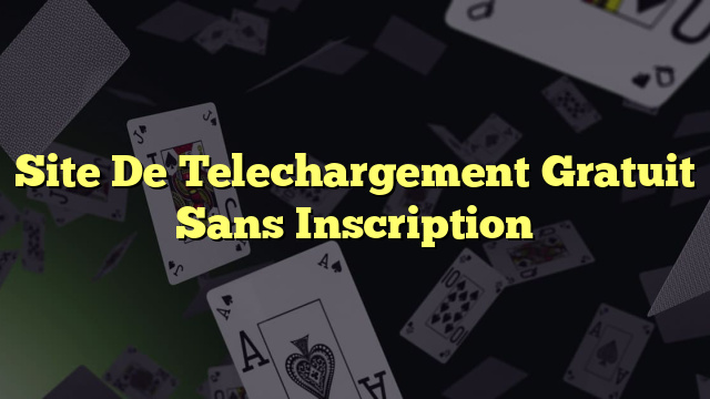 Site De Telechargement Gratuit Sans Inscription