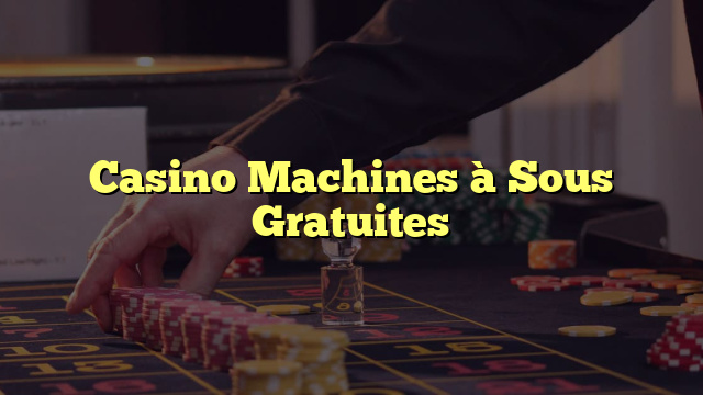 Casino Machines à Sous Gratuites