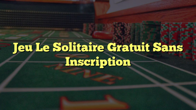 Jeu Le Solitaire Gratuit Sans Inscription
