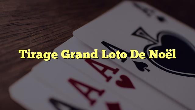 Tirage Grand Loto De Noël