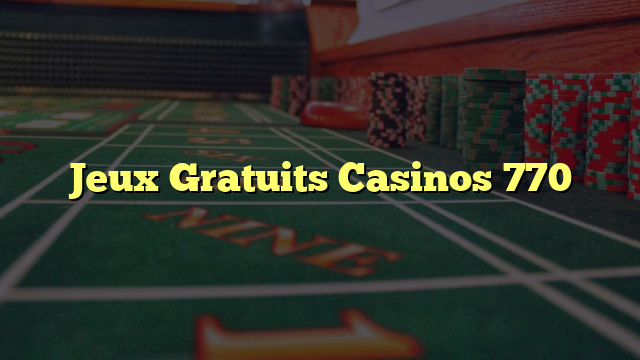 Jeux Gratuits Casinos 770