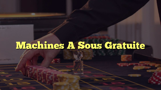 Machines A Sous Gratuite