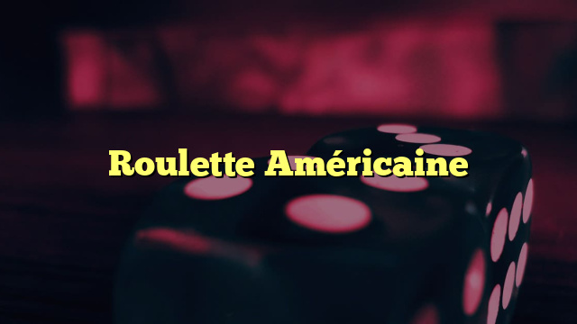 Roulette Américaine
