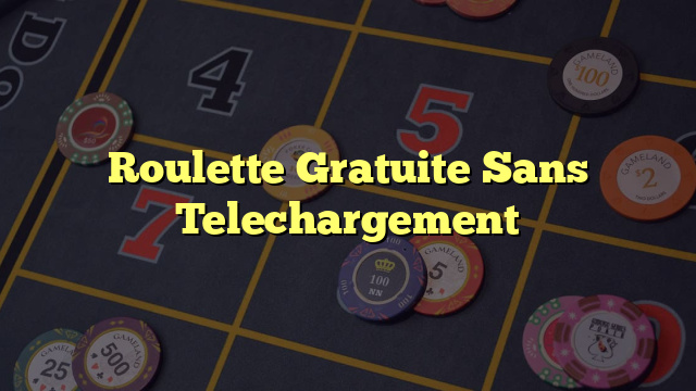 Roulette Gratuite Sans Telechargement