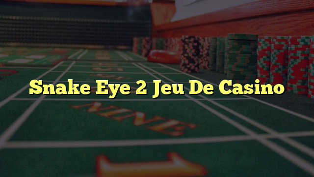 Snake Eye 2 Jeu De Casino