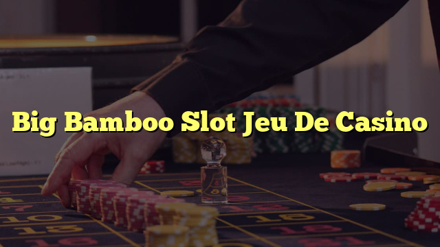 Big Bamboo Slot Jeu De Casino