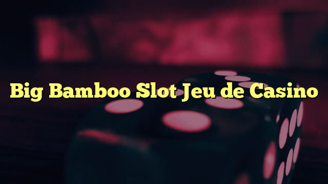 Big Bamboo Slot Jeu de Casino
