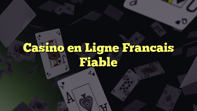 Casino en Ligne Francais Fiable