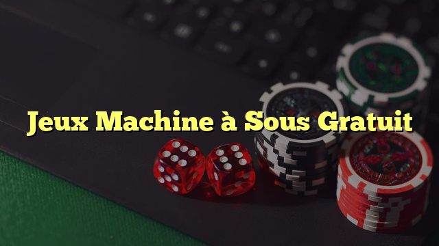 Jeux Machine à Sous Gratuit