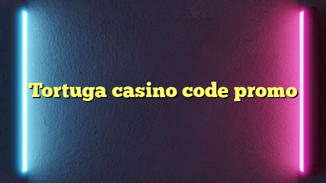 Tortuga casino code promo