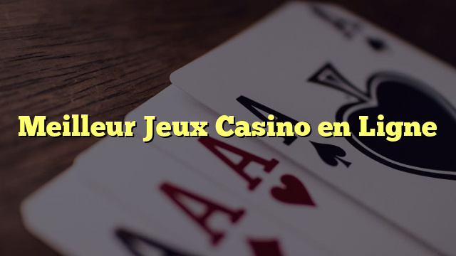 Meilleur Jeux Casino en Ligne