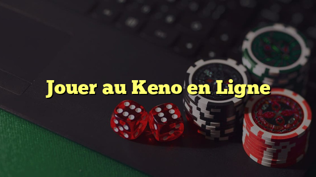 Jouer au Keno en Ligne