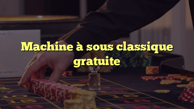 Machine à sous classique gratuite