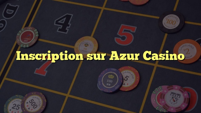 Inscription sur Azur Casino