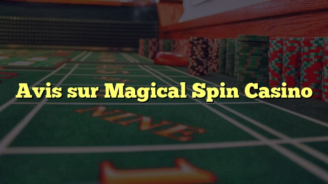 Avis sur Magical Spin Casino