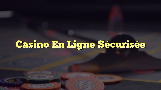 Casino En Ligne Sécurisée