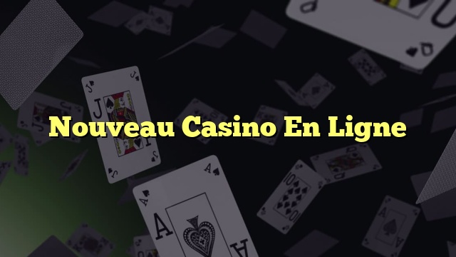 Nouveau Casino En Ligne
