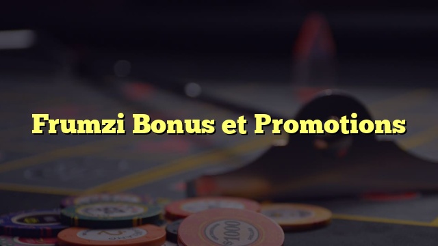Frumzi Bonus et Promotions