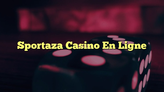 Sportaza Casino En Ligne