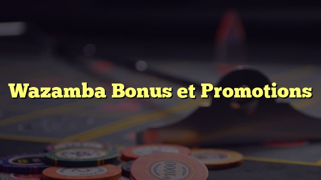 Wazamba Bonus et Promotions