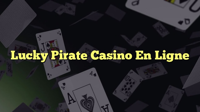 Lucky Pirate Casino En Ligne