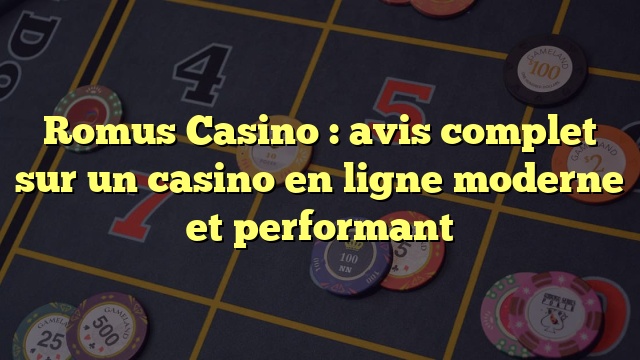 Romus Casino : avis complet sur un casino en ligne moderne et performant