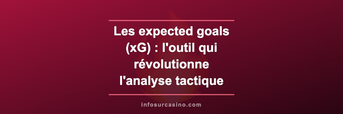 Les expected goals (xG) : l'outil qui révolutionne l'analyse tactique au football